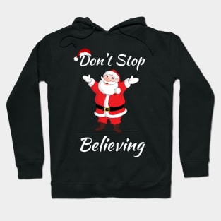 Don't Stop Believing Christmas Santa - Believe Christmas Santa Clause - Santa Claus Is Coming To Town Hoodie